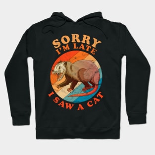 Sorry I'm Late I Saw A Cat Opossum Funny Distressed Vintage Hoodie